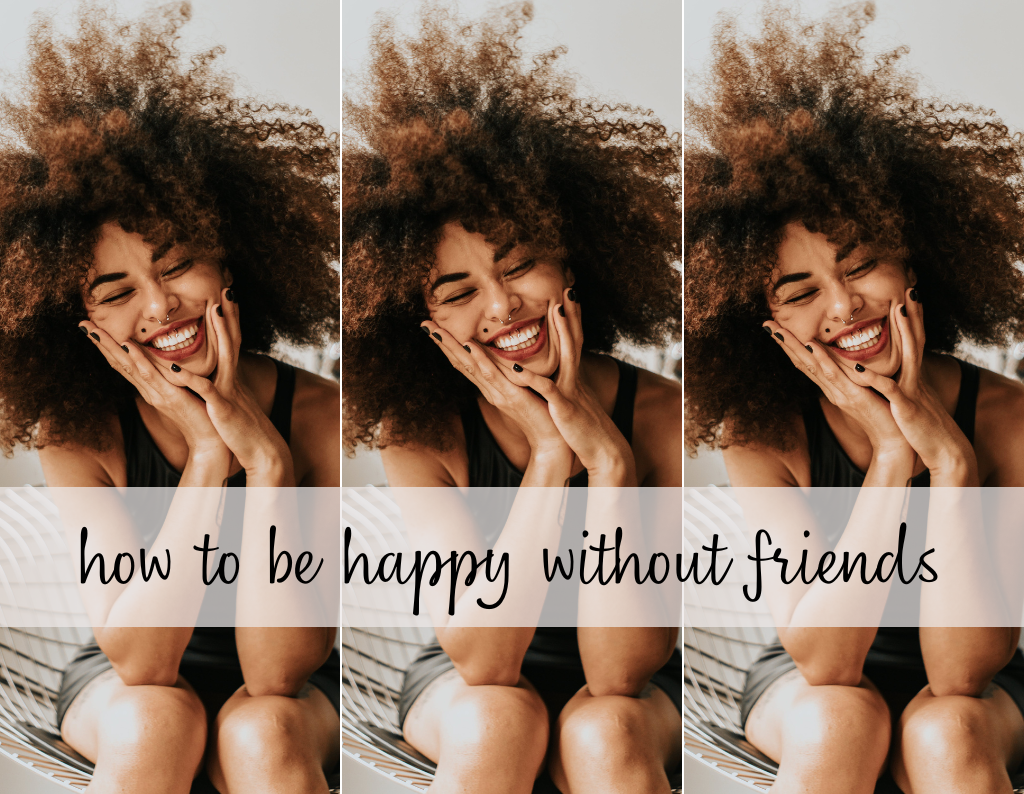 how to be happy without friends